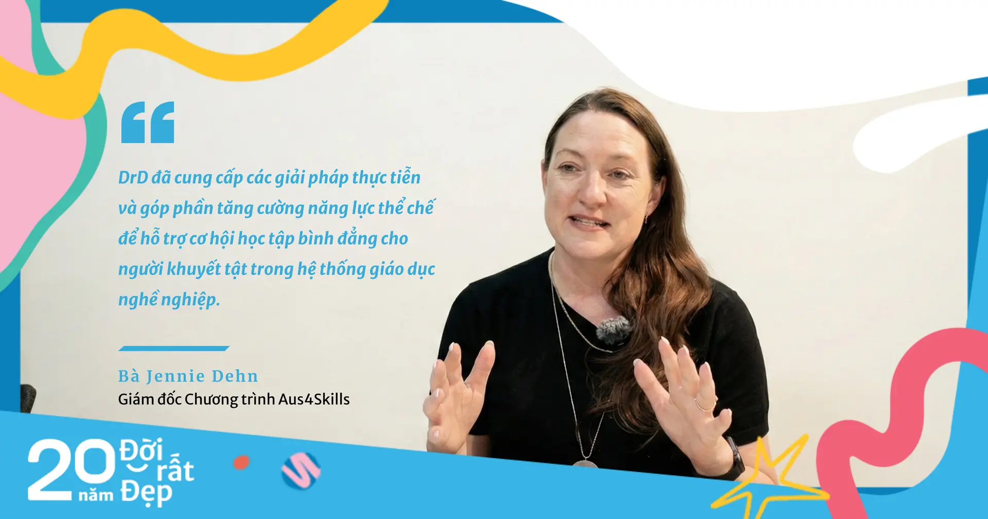Bà Jennie Dehn - Giám đốc Chương trình Aus4Skills: “DrD tiên phong thúc đẩy giáo dục nghề nghiệp hòa nhập cho người khuyết tật tại Việt Nam.”